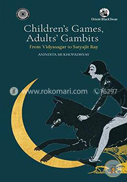 Children's Games, Adult Gambits : From Vidyasagar to Satyajit Ray image