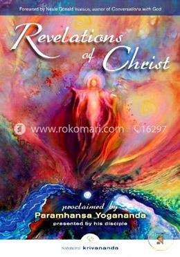 Revelations of Christ: Proclaimed by Paramhansa Yogananda as Presented by His Disciple Swami Kriyananda