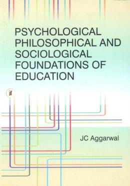 Psychological Philosophical and Sociological foundations of Education