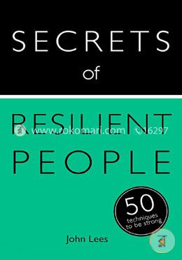 Secrets of Resilient People: 50 Techniques to Be Strong
