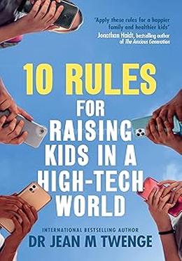 10 Rules for Raising Kids in a High-Tech World 