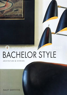 Bachelor Style: Architecture and Interiors