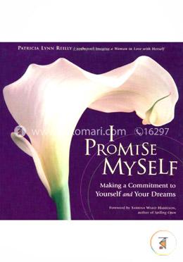 I Promise Myself: Making a Commitment to Yourself and Your Dreams