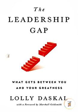 The Leadership Gap: What Gets Between You and Your Greatness