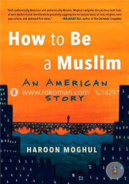 How to Be a Muslim: An American Story