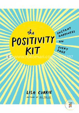 The Positivity Kit: Instant Happiness on Every Page