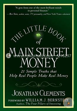 The Little Book Of Main Street Money: 21 Simple Truths That Help Real People Make Real Money