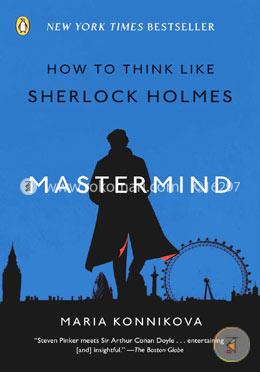 Mastermind: How to Think Like Sherlock Holmes
