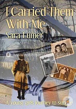 I Carried Them With Me: A Young Girl'S Journey To Survive