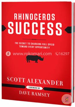 Rhinoceros Success: The Secret to Charging Full Speed Toward Every Opportunity