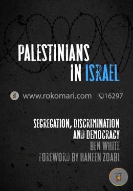 Palestinians in Israel: Segregation, Discrimination and Democracy