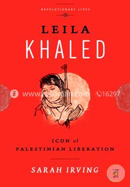 Leila Khaled: Icon of Palestinian Liberation