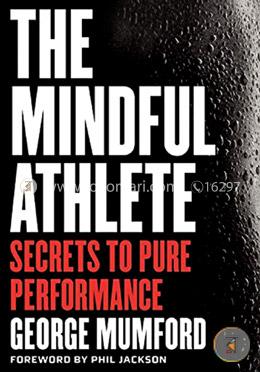 The Mindful Athlete: Secrets to Pure Performance