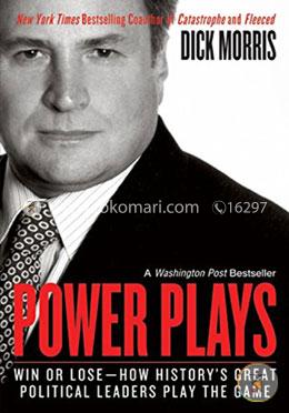 Power Plays: Win or Lose--How History's Great Political Leaders Play the Game