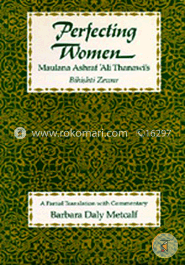 Pedecting women: Maulana Ashraf 'AliThanawi's Bihishti Zewar (Paperback)