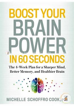 Boost Your Brain Power in 60 Seconds: The 4-Week Plan for a Sharper Mind, Better Memory, and Healthier Brain