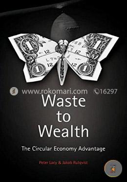 Waste to Wealth: The Circular Economy Advantage