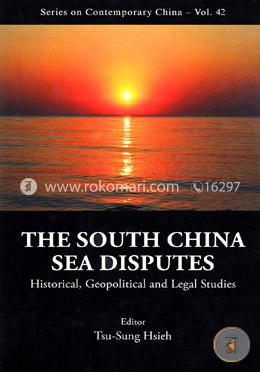 South China Sea Disputes, The: Historical, Geopolitical And Legal Studies