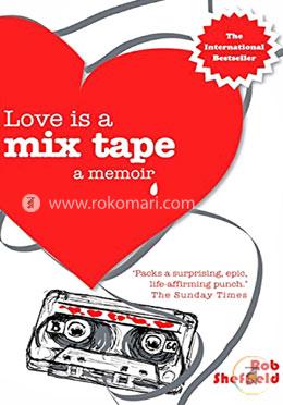 Love Is A Mix Tape: A Memoir