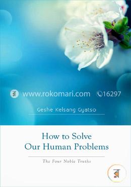 How to Solve Our Human Problems: The Four Noble Truths 