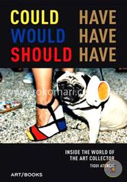 Could Have, Would Have, Should Have: Inside the World of the Art Collector
