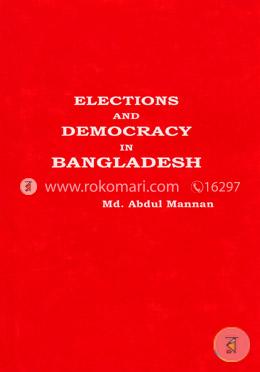 Elections and Democracy in Bangladesh