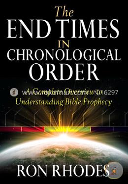 The End Times in Chronological Order: A Complete Overview to Understanding Bible Prophecy