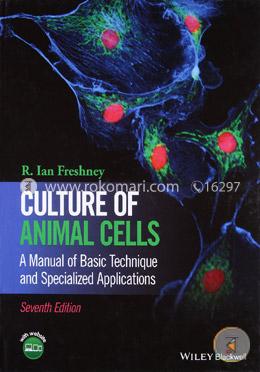 Culture Of Animal Cells: A Manual Of Basic Technique And Specialized Applications