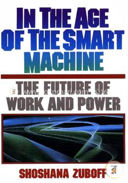 In The Age Of The Smart Machine: The Future Of Work And Power