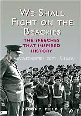We Shall Fight on the Beaches: The Speeches That Inspired History
