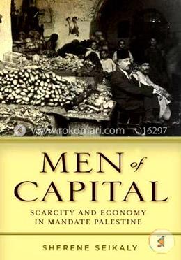 Men of Capital: Scarcity and Economy in Mandate Palestine