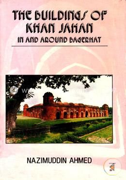 The Buildings of Khan Jahan in and Around Bagerhat