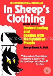 In Sheep's Clothing: Understanding and Dealing With Manipulative People