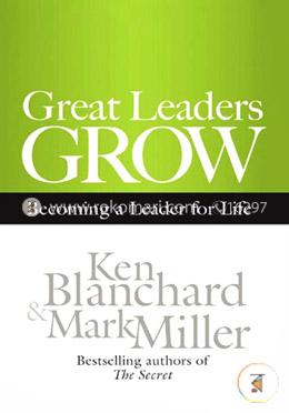 Great Leaders Grow: Becoming a Leader for Life