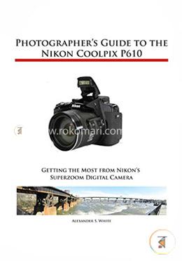 Photographer's Guide to the Nikon Coolpix P610