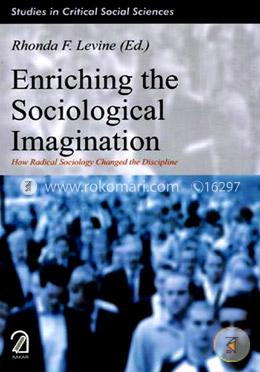 Enriching the Sociological Imagination: How Radical Sociology Changed the Discipline