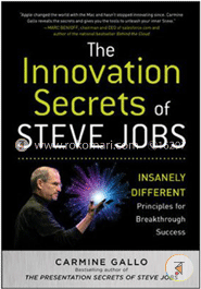 The Innovation Secrets of Steve Jobs: Insanely Different Principles for Breakthrough Success