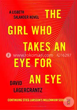 The Girl Who Takes an Eye for an Eye: A Lisbeth Salander novel, continuing Stieg Larsson's Millennium Series
