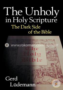 The Unholy in Holy Scripture: The Dark Side of the Bible