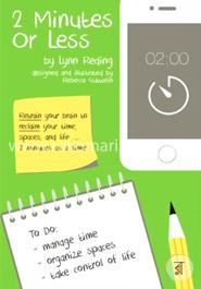 2 Minutes or Less: Retrain Your Brain to Reclaim Your Time, Spaces, and Life...2 Minutes at a Time!