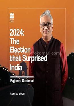 2024: The Election that Surprised India