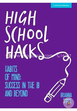 High School Hacks: A student's guide to success in the IB and beyond