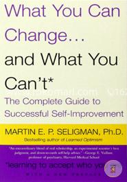 What You Can Change and What You Can't: The Complete Guide to Successful Self-Improvement