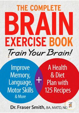 The Complete Brain Exercise Book: Train Your Brain - Improve Memory, Language, Motor Skills and More