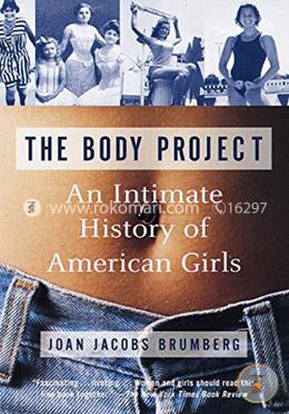 The Body Project: An Intimate History of American Girls (Paperback)