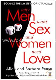 Why Men Want Sex and Women Need Love: Solving the Mystery of Attraction