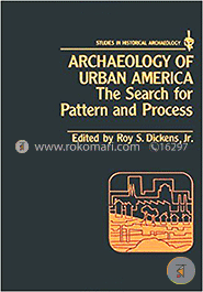 Archaeology of Urban America: Search for Pattern and Process (Studies in Historical Archaeology) 