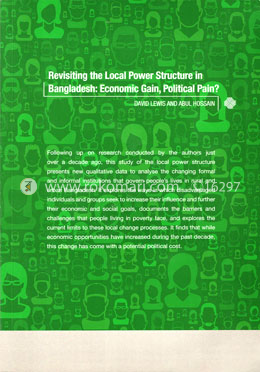 Revisiting the Local Power Structure in Bangladesh : Economic Gain, Political Pain?