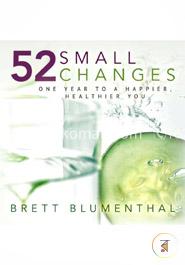 52 Small Changes: One Year to a Happier, Healthier You