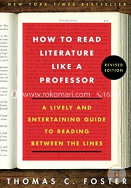 How to Read Literature Like a Professor: A Lively and Entertaining Guide to Reading Between the Lines